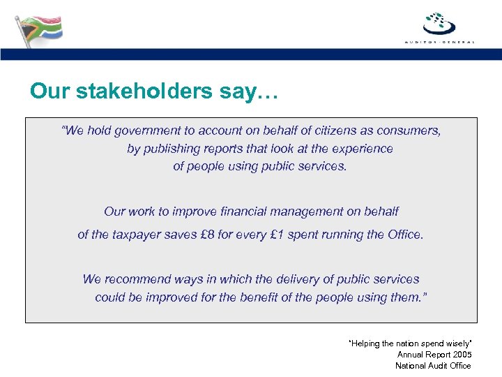 Our stakeholders say… “We hold government to account on behalf of citizens as consumers,