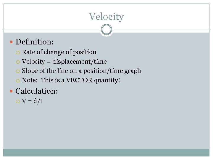 Velocity Definition: Rate of change of position Velocity = displacement/time Slope of the line