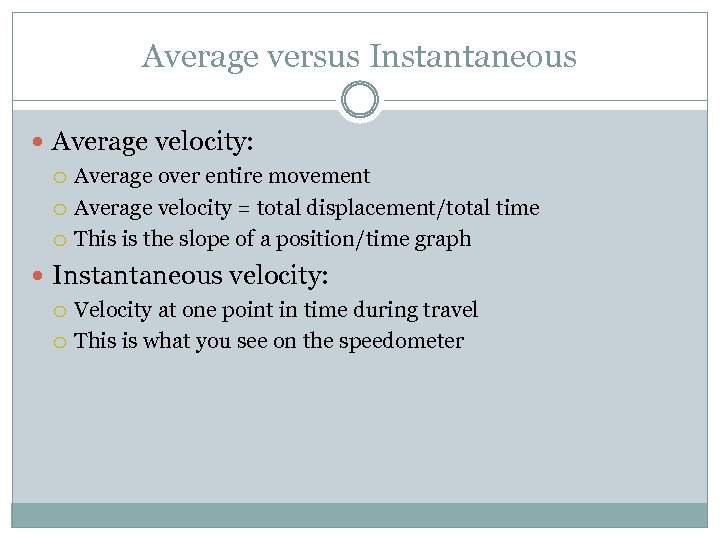 Average versus Instantaneous Average velocity: Average over entire movement Average velocity = total displacement/total