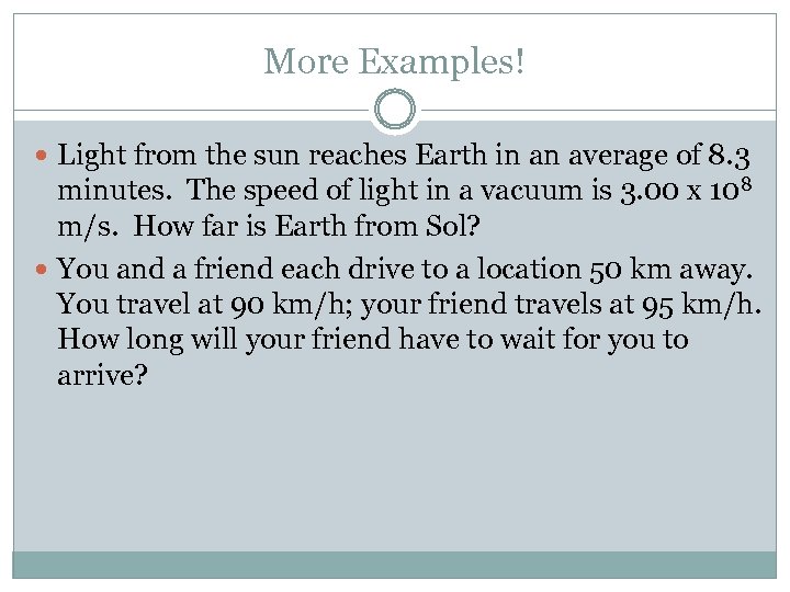 More Examples! Light from the sun reaches Earth in an average of 8. 3