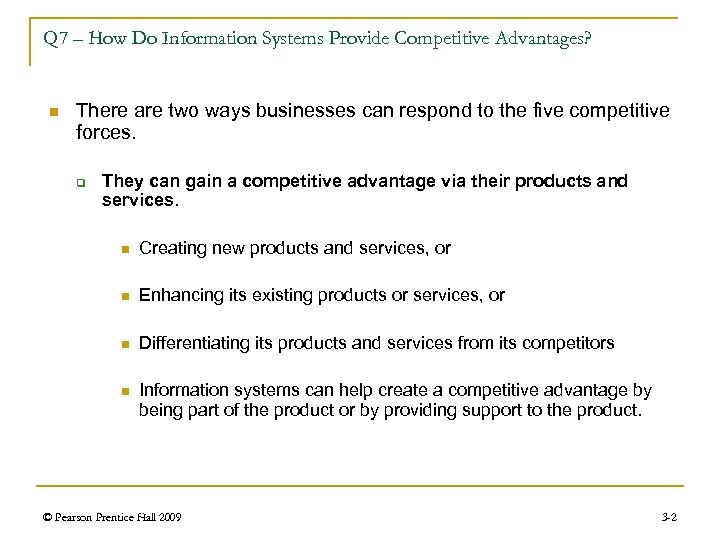 Q 7 – How Do Information Systems Provide Competitive Advantages? n There are two