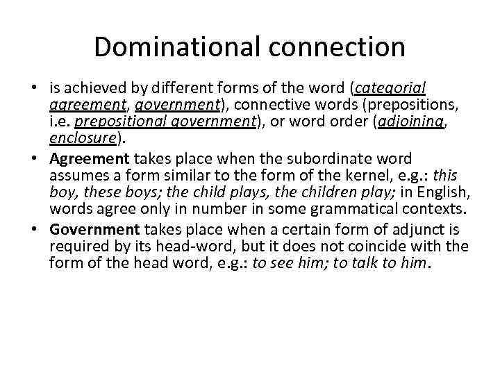 Dominational connection • is achieved by different forms of the word (categorial agreement, government),