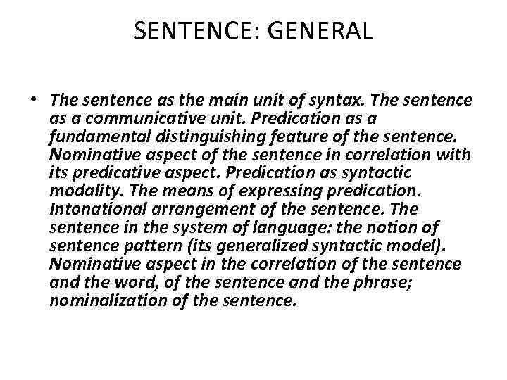 SENTENCE: GENERAL • The sentence as the main unit of syntax. The sentence as