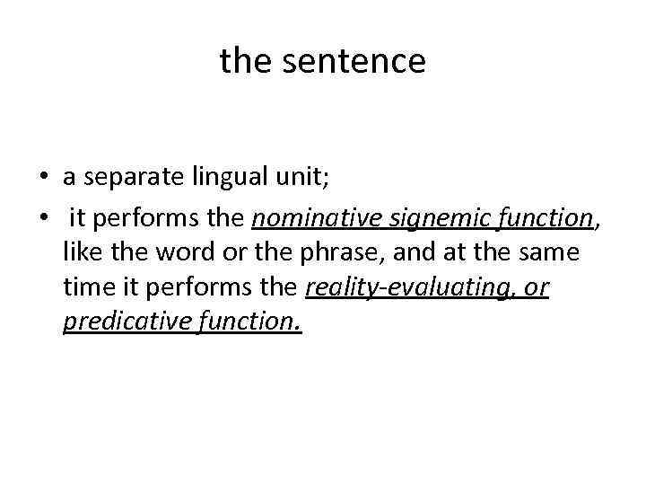 the sentence • a separate lingual unit; • it performs the nominative signemic function,