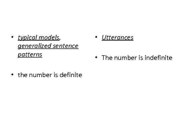  • typical models, generalized sentence patterns • the number is definite • Utterances