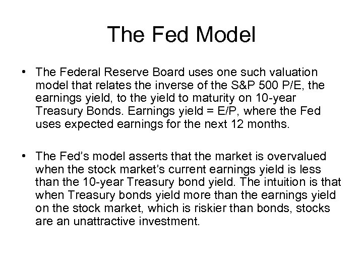 The Fed Model • The Federal Reserve Board uses one such valuation model that