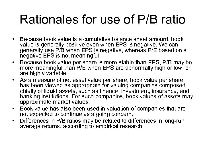 Rationales for use of P/B ratio • Because book value is a cumulative balance
