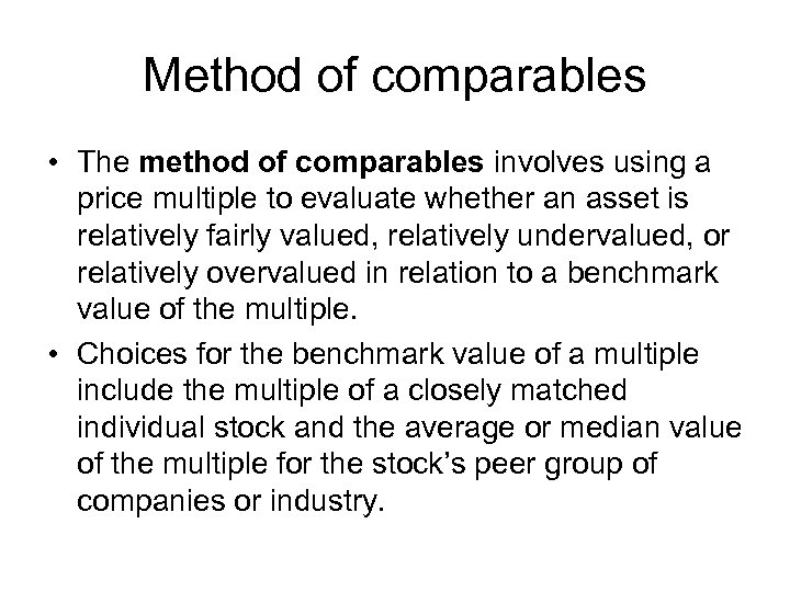 Method of comparables • The method of comparables involves using a price multiple to