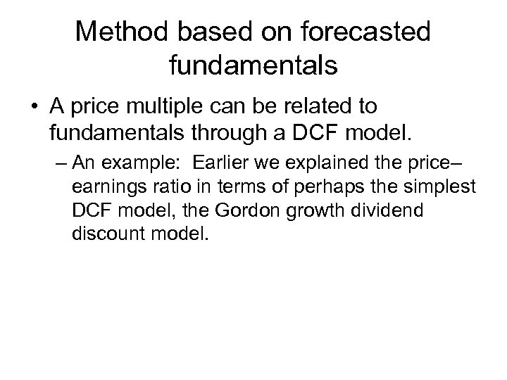 Method based on forecasted fundamentals • A price multiple can be related to fundamentals