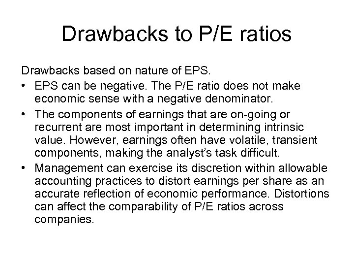 Drawbacks to P/E ratios Drawbacks based on nature of EPS. • EPS can be