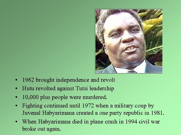  • • 1962 brought independence and revolt Hutu revolted against Tutsi leadership 10,