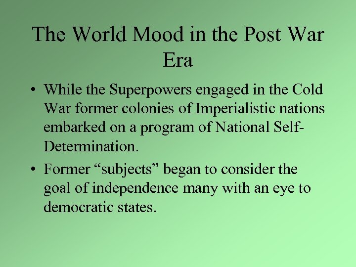 The World Mood in the Post War Era • While the Superpowers engaged in