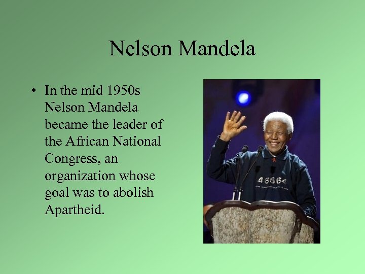 Nelson Mandela • In the mid 1950 s Nelson Mandela became the leader of