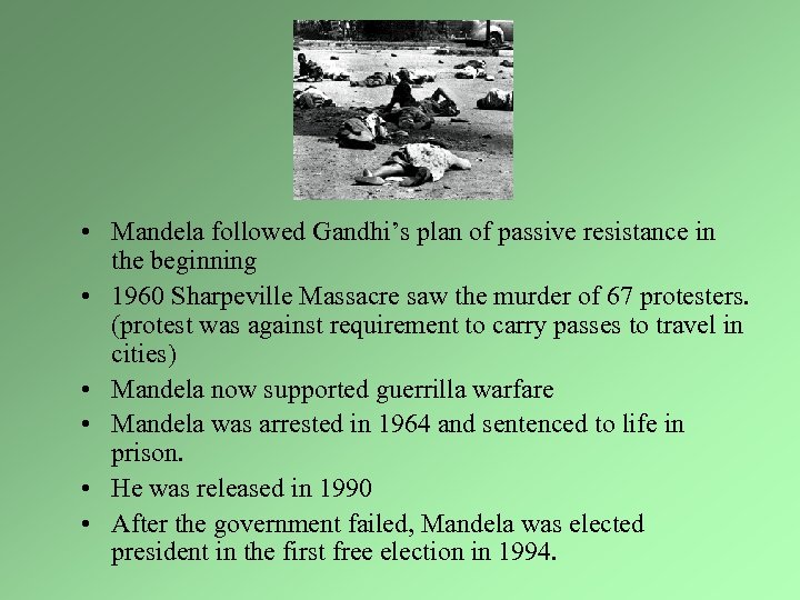  • Mandela followed Gandhi’s plan of passive resistance in the beginning • 1960