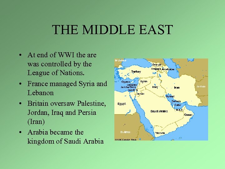 THE MIDDLE EAST • At end of WWI the are was controlled by the