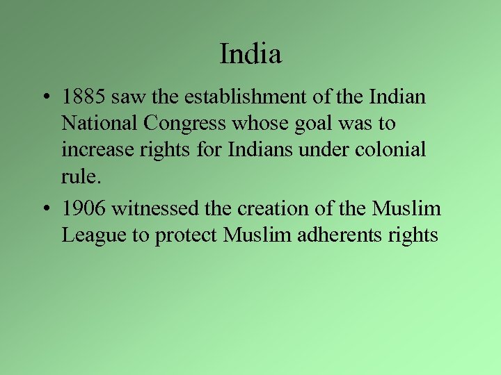 India • 1885 saw the establishment of the Indian National Congress whose goal was