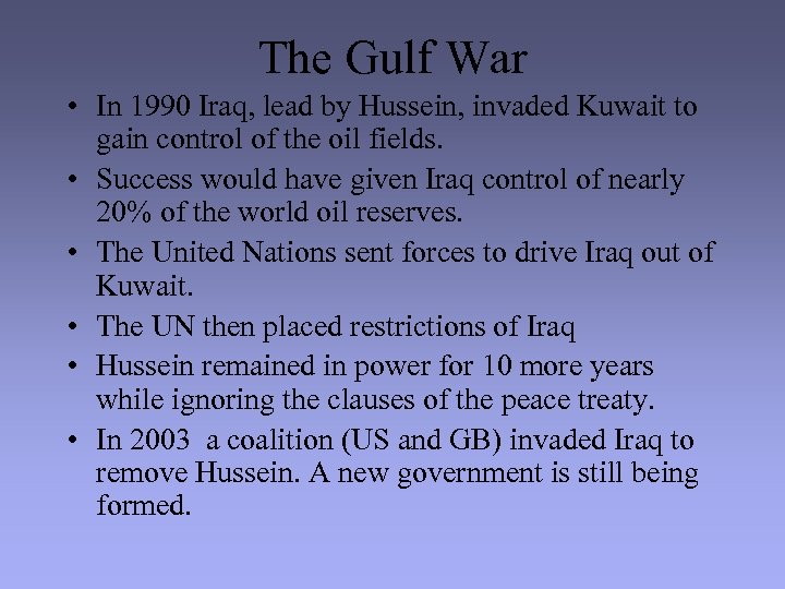The Gulf War • In 1990 Iraq, lead by Hussein, invaded Kuwait to gain