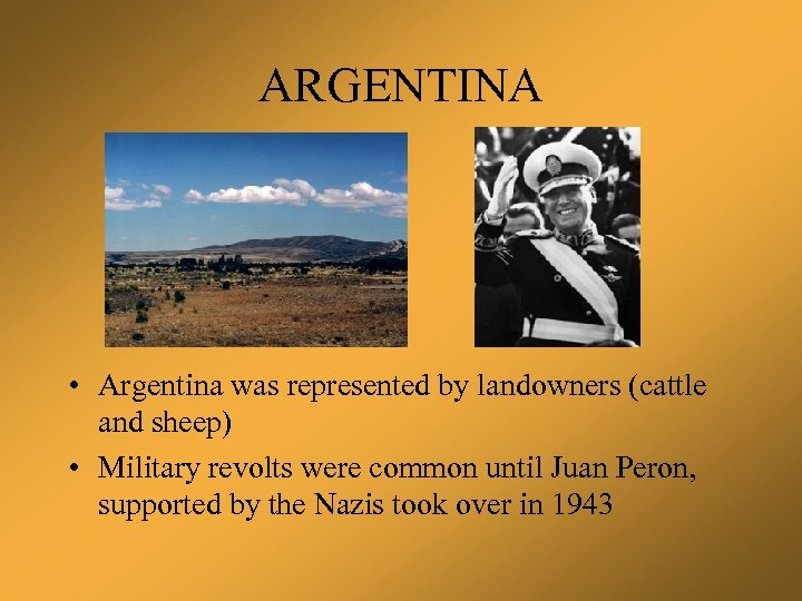 ARGENTINA • Argentina was represented by landowners (cattle and sheep) • Military revolts were