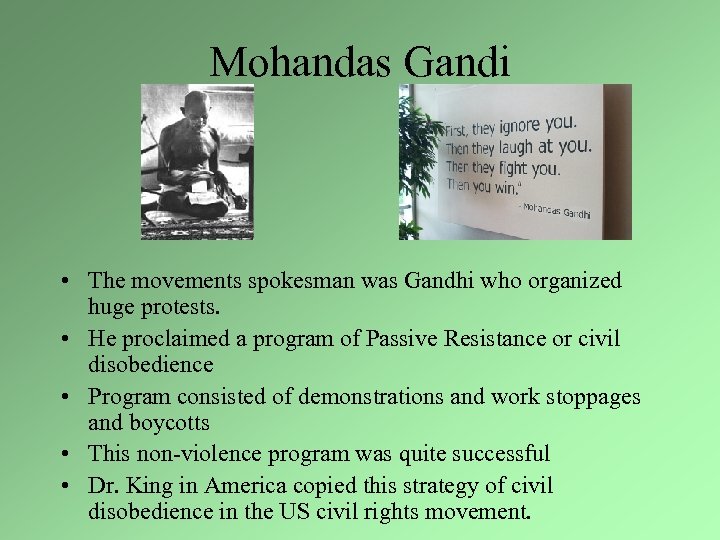 Mohandas Gandi • The movements spokesman was Gandhi who organized huge protests. • He