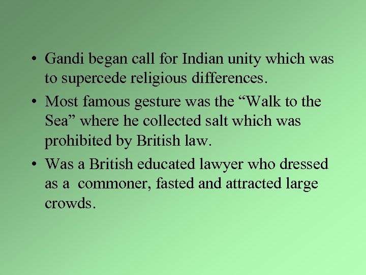  • Gandi began call for Indian unity which was to supercede religious differences.