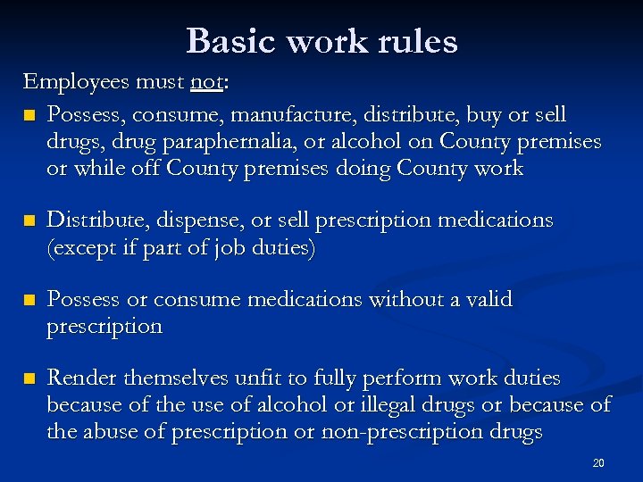 Basic work rules Employees must not: n Possess, consume, manufacture, distribute, buy or sell