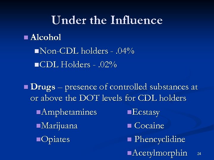 Under the Influence n Alcohol n Non-CDL holders -. 04% n CDL Holders -.