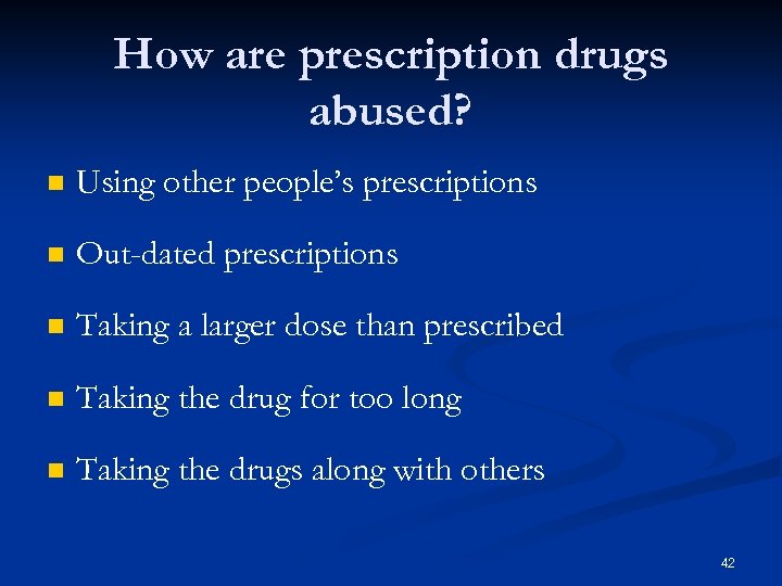 How are prescription drugs abused? n Using other people’s prescriptions n Out-dated prescriptions n