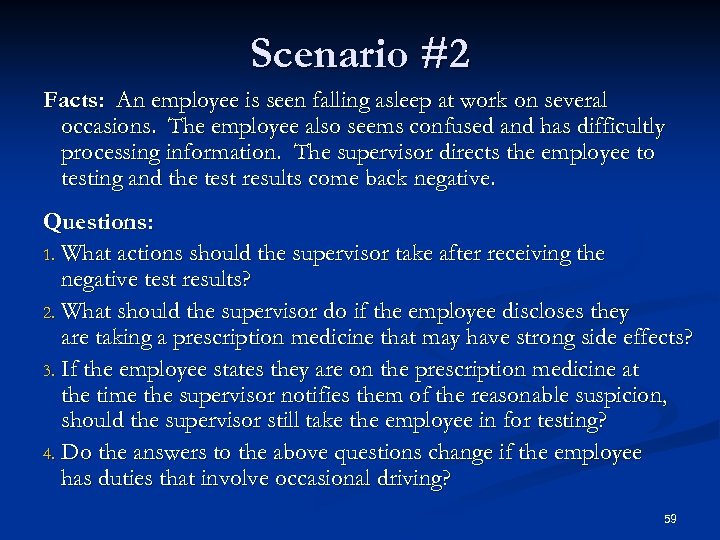 Scenario #2 Facts: An employee is seen falling asleep at work on several occasions.