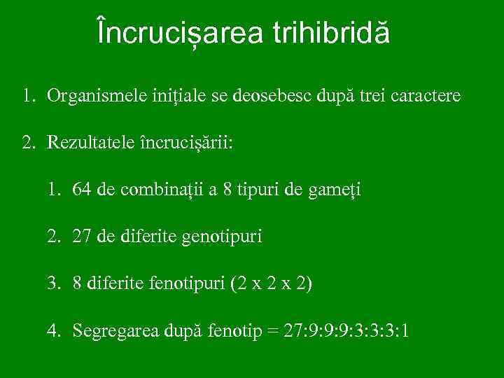 Încrucișarea trihibridă 1. Organismele inițiale se deosebesc după trei caractere 2. Rezultatele încrucișării: 1.