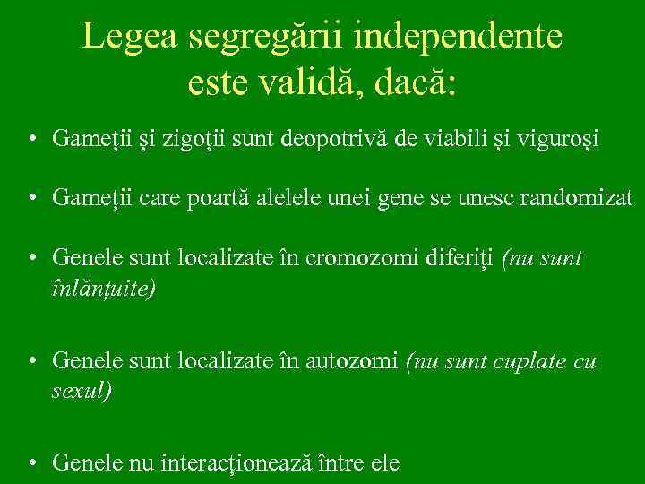 Legea segregării independente este validă, dacă: • Gameții și zigoții sunt deopotrivă de viabili