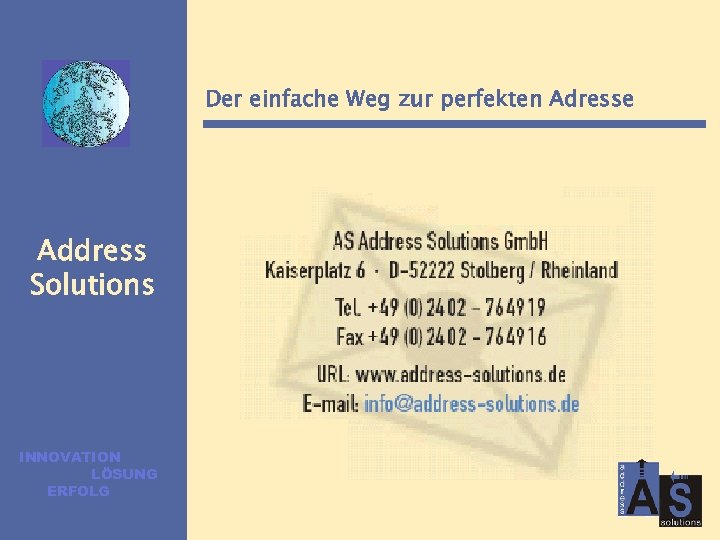 Der einfache Weg zur perfekten Adresse Address Solutions INNOVATION LÖSUNG ERFOLG 