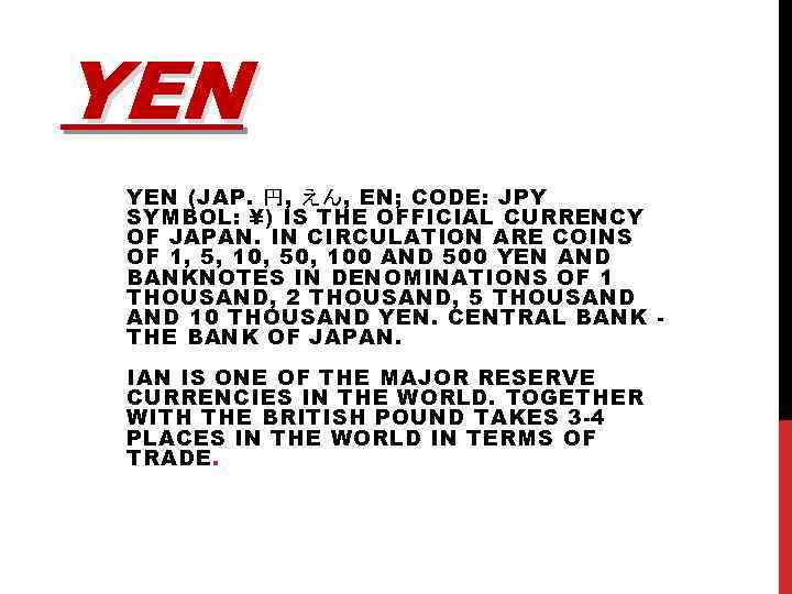 YEN (JAP. 円, えん, EN; CODE: JPY SYMBOL: ¥) IS THE OFFICIAL CURRENCY OF