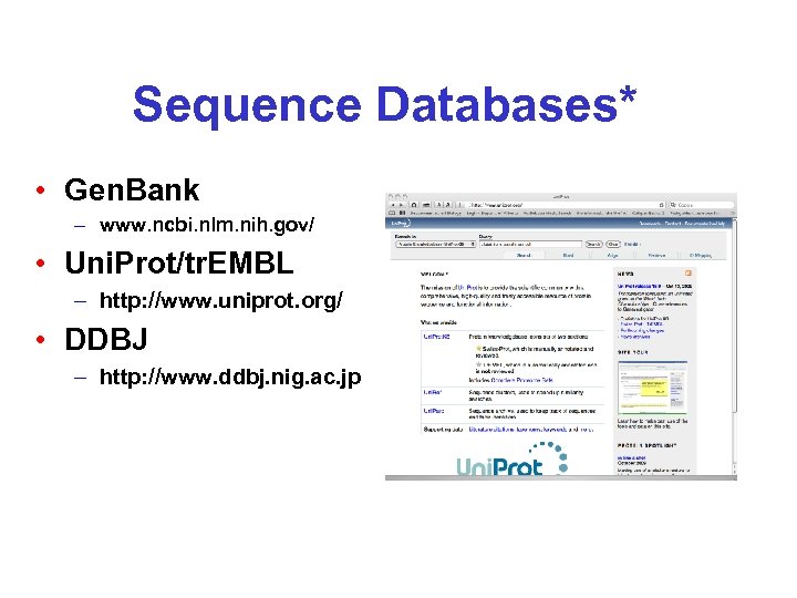 Sequence Databases* • Gen. Bank – www. ncbi. nlm. nih. gov/ • Uni. Prot/tr.