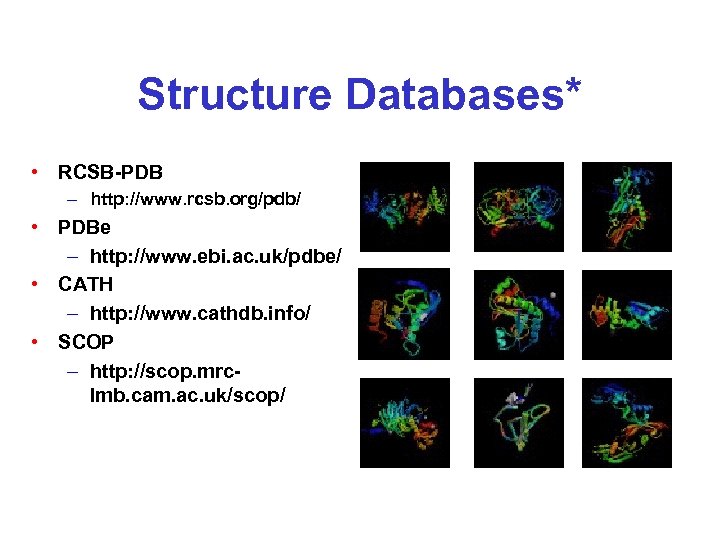 Structure Databases* • RCSB-PDB – http: //www. rcsb. org/pdb/ • PDBe – http: //www.