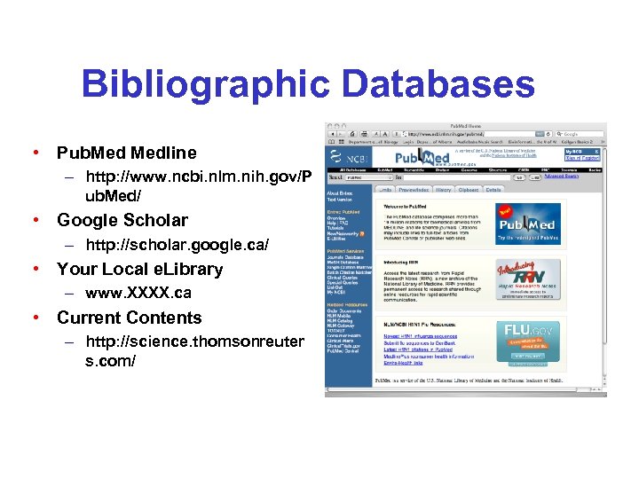 Bibliographic Databases • Pub. Medline – http: //www. ncbi. nlm. nih. gov/P ub. Med/