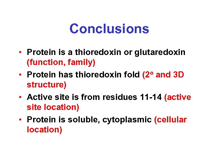 Conclusions • Protein is a thioredoxin or glutaredoxin (function, family) • Protein has thioredoxin