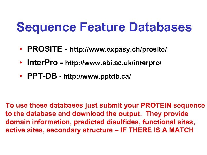 Sequence Feature Databases • PROSITE - http: //www. expasy. ch/prosite/ • Inter. Pro -