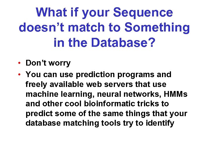 What if your Sequence doesn’t match to Something in the Database? • Don’t worry