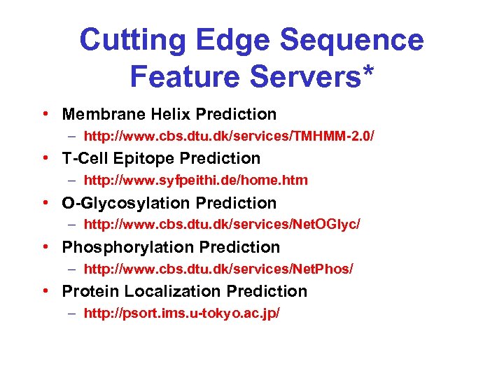 Cutting Edge Sequence Feature Servers* • Membrane Helix Prediction – http: //www. cbs. dtu.