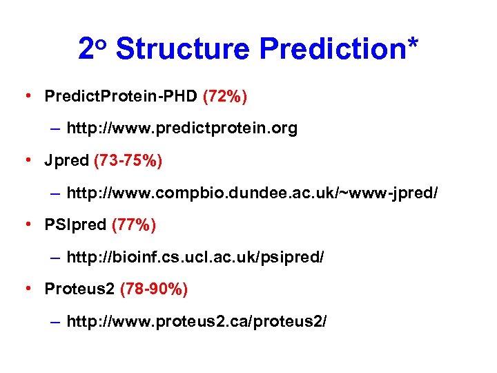 2 o Structure Prediction* • Predict. Protein-PHD (72%) – http: //www. predictprotein. org •