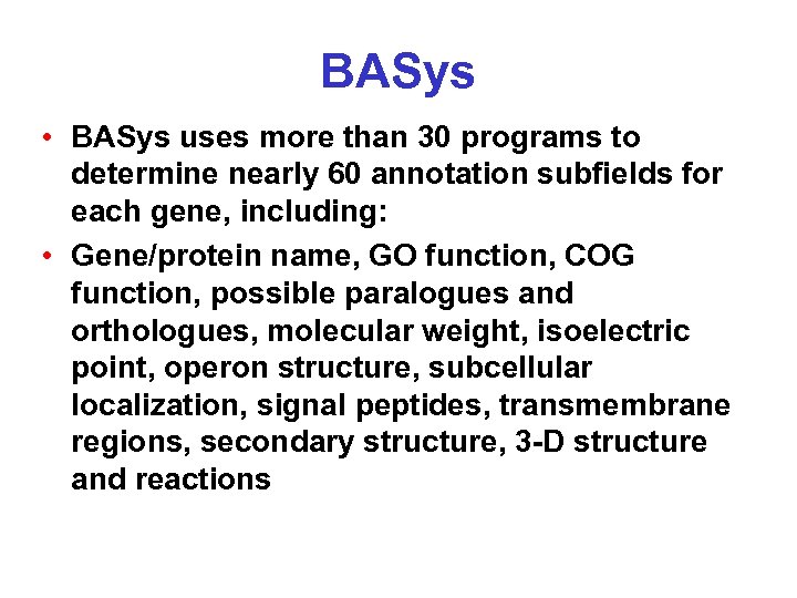 BASys • BASys uses more than 30 programs to determine nearly 60 annotation subfields