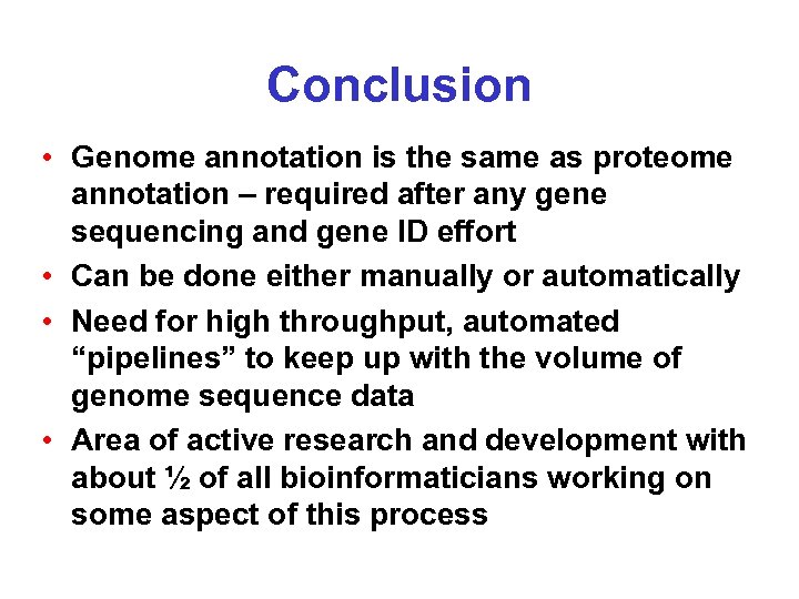 Conclusion • Genome annotation is the same as proteome annotation – required after any