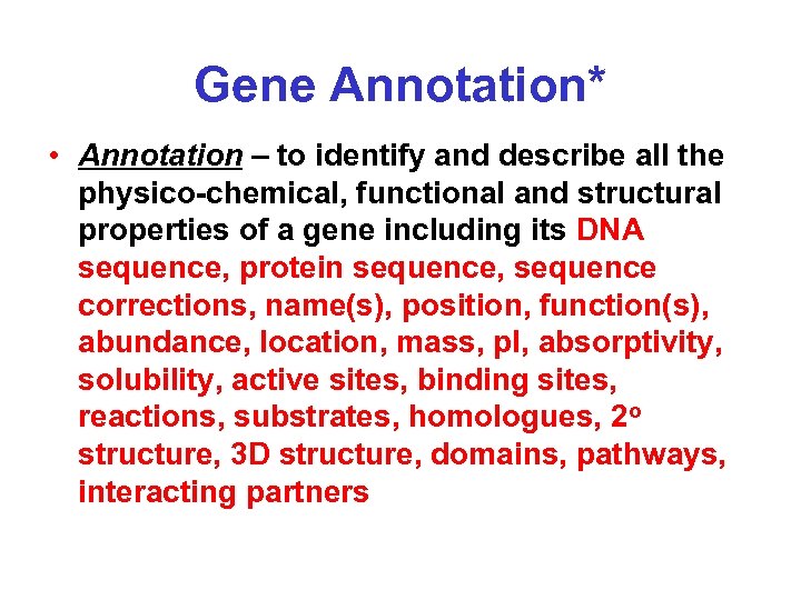 Gene Annotation* • Annotation – to identify and describe all the physico-chemical, functional and