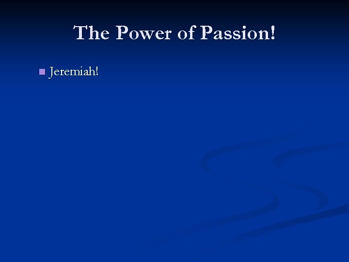 The Power of Passion! n Jeremiah! 