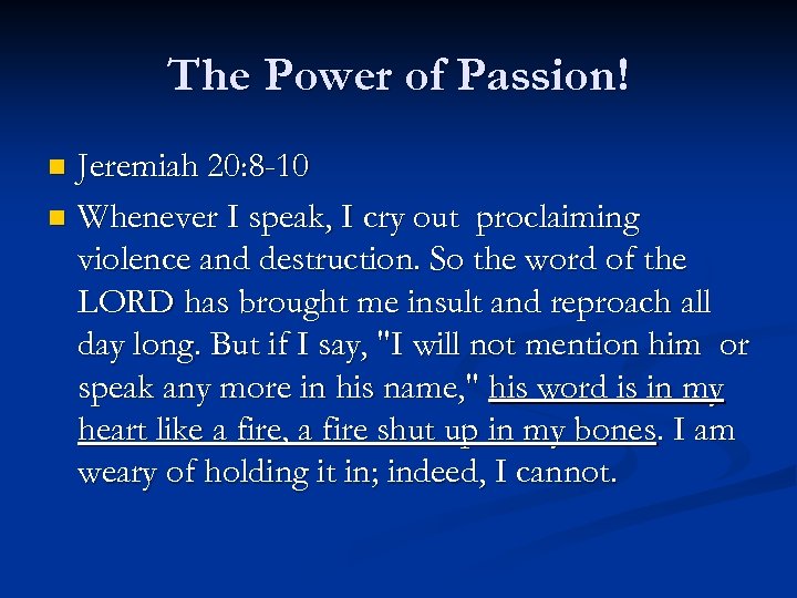 The Power of Passion! Jeremiah 20: 8 -10 n Whenever I speak, I cry