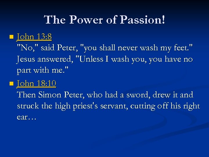 The Power of Passion! John 13: 8 "No, " said Peter, "you shall never