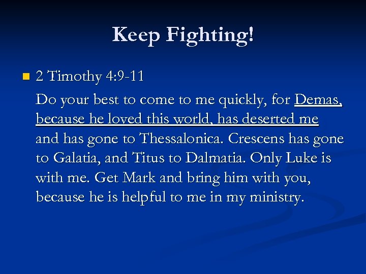 Keep Fighting! n 2 Timothy 4: 9 -11 Do your best to come to
