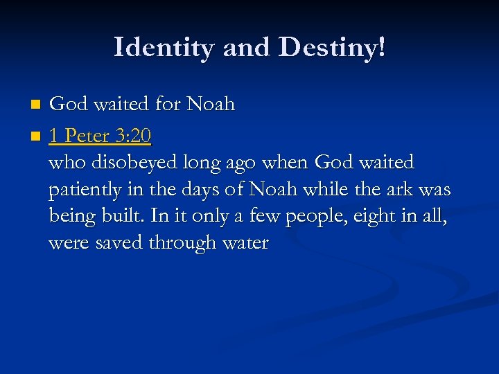 Identity and Destiny! God waited for Noah n 1 Peter 3: 20 who disobeyed