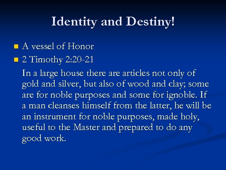 Identity and Destiny! A vessel of Honor n 2 Timothy 2: 20 -21 In