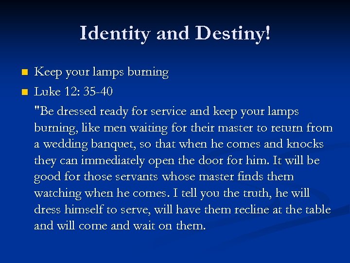 Identity and Destiny! n n Keep your lamps burning Luke 12: 35 -40 "Be